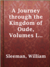 Cover image for A Journey through the Kingdom of Oude, Volumes I & II
